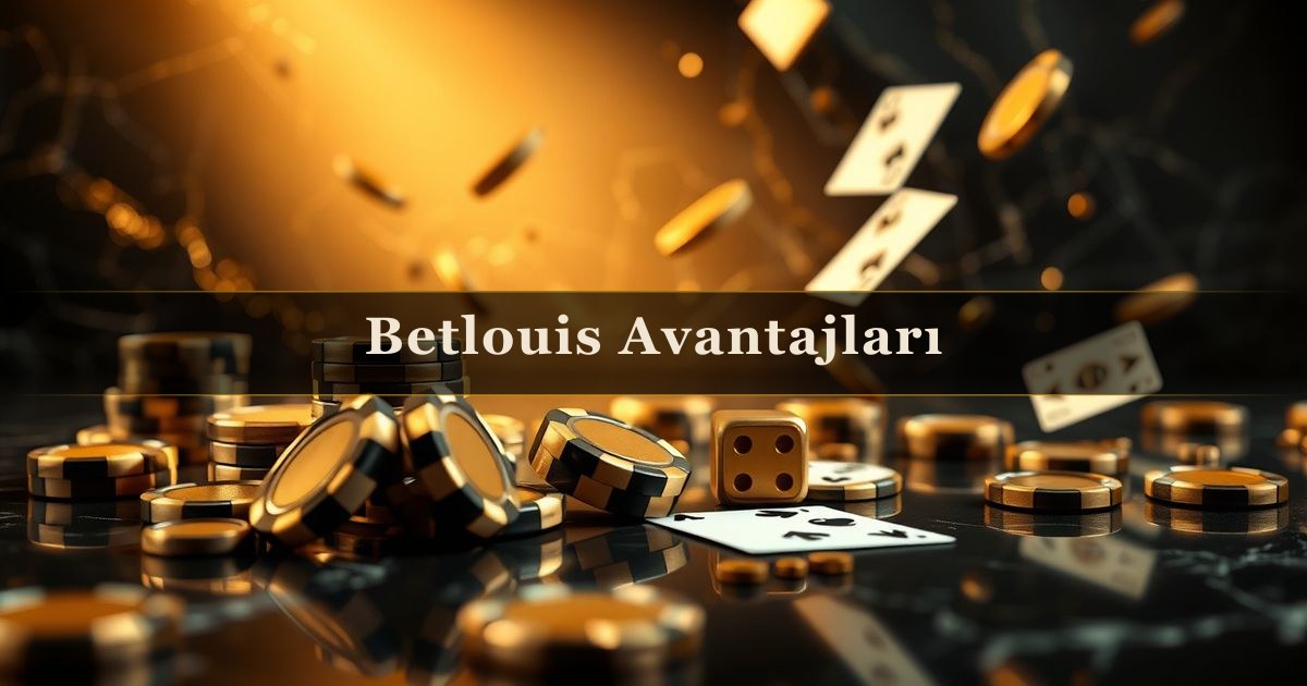 Betlouis Avantajları